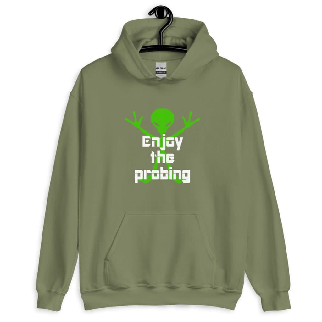 Military green hoodie sweatshirt with an image of a green alien and the text 'Enjoy the probing' printed on the front.