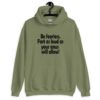 Military green hoodie sweatshirt with the text 'Be fearless. Fart as loud as your anus will allow!' printed on the front.