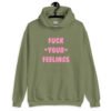 Military green hoodie sweatshirt with the text 'Fuck your feelings' printed on the front in pink. There are cute pink hearts next to the words.