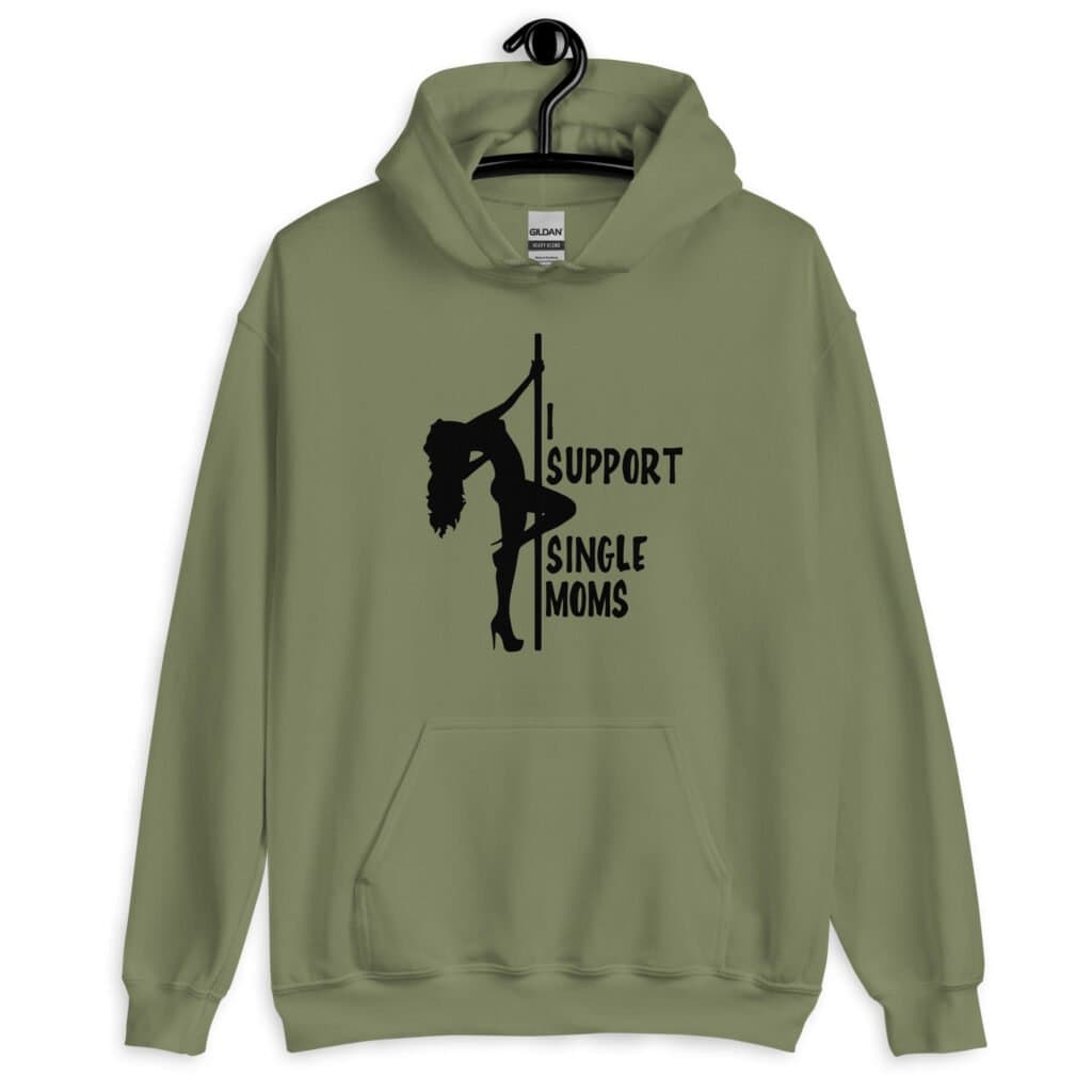 Military green stripper humor hoodie sweatshirt with image of pole dancer and the text 'I support single moms' printed on the front.