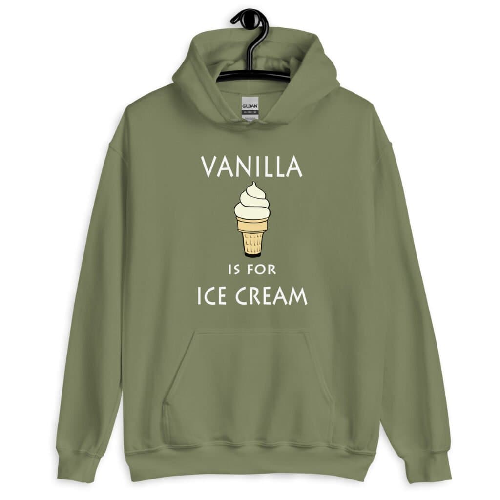 Military green hoodie sweatshirt with an image of a vanilla ice cream cone and the text 'Vanilla is for ice cream' printed on the front.