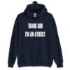 Navy blue hoodie sweatshirt with the text 'Thank God I'm an atheist' printed on the front.