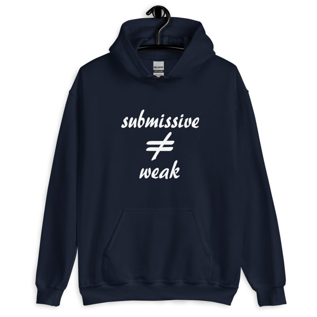 Navy blue hoodie sweatshirt with the text 'submissive does not equal weak' printed on the front.