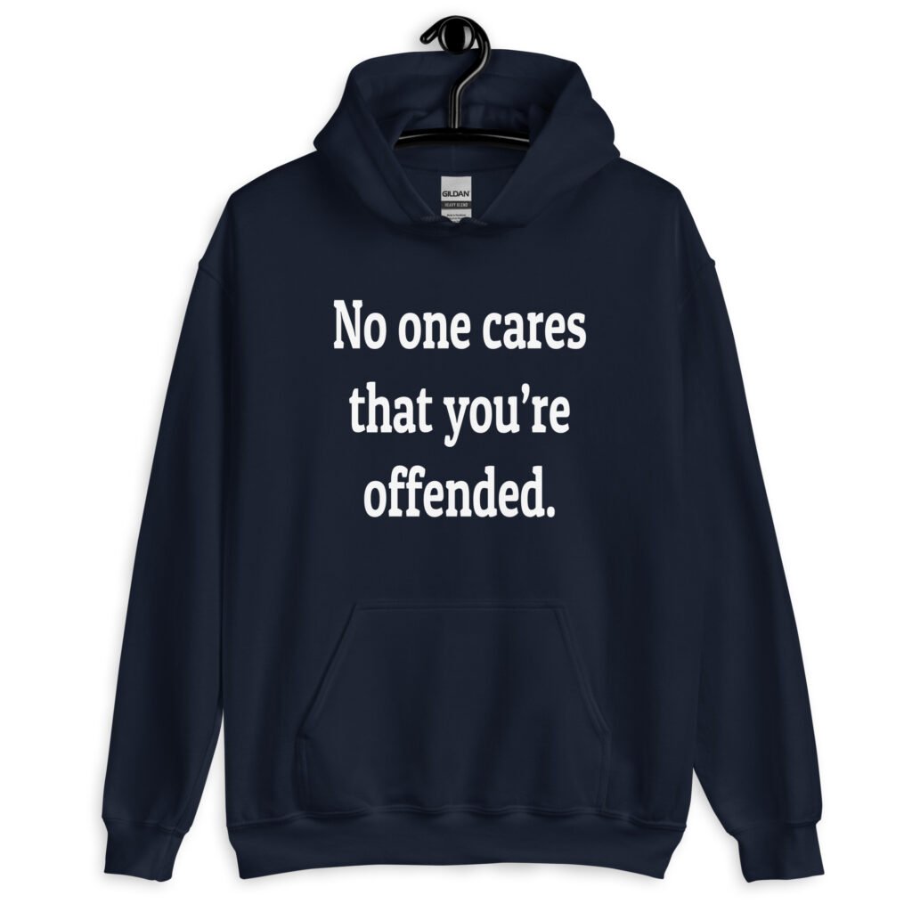 Navy blue hoodie sweatshirt with the text 'No one cares that you're offended.' printed on the front.
