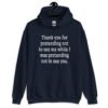 Navy blue hoodie sweatshirt with the text 'Thank you for pretending not to see me while I was pretending not to see you.' printed on the front.