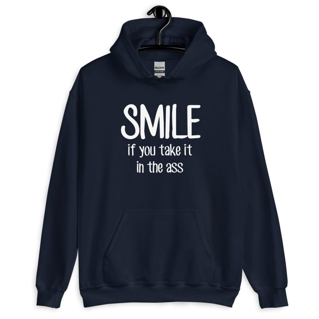 Navy blue hoodie sweatshirt with the text 'Smile if you take it in the ass' printed on the front. The word 'smile' is large and the words 'take it in the ass' are much smaller.