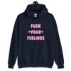 Navy blue hoodie sweatshirt with the text 'Fuck your feelings' printed on the front in pink. There are cute pink hearts next to the words.