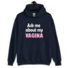 Navy blue hoodie sweatshirt with the text 'Ask me about my VAGINA' printed on the front.