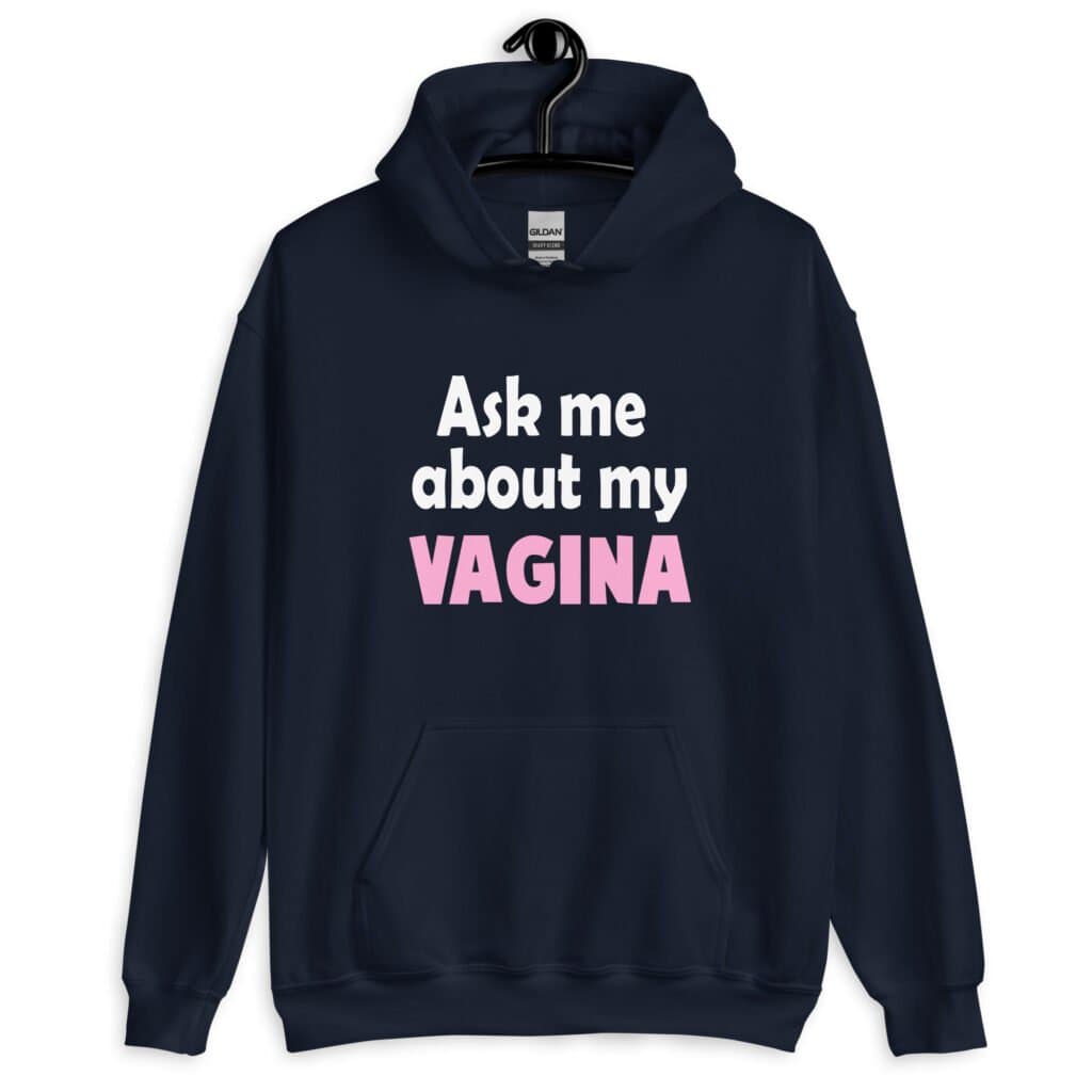 Navy blue hoodie sweatshirt with the text 'Ask me about my VAGINA' printed on the front.
