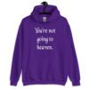 Purple hoodie sweatshirt with the text 'You're not going to heaven.' printed on the front.