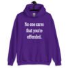 Purple hoodie sweatshirt with the text 'No one cares that you're offended.' printed on the front.
