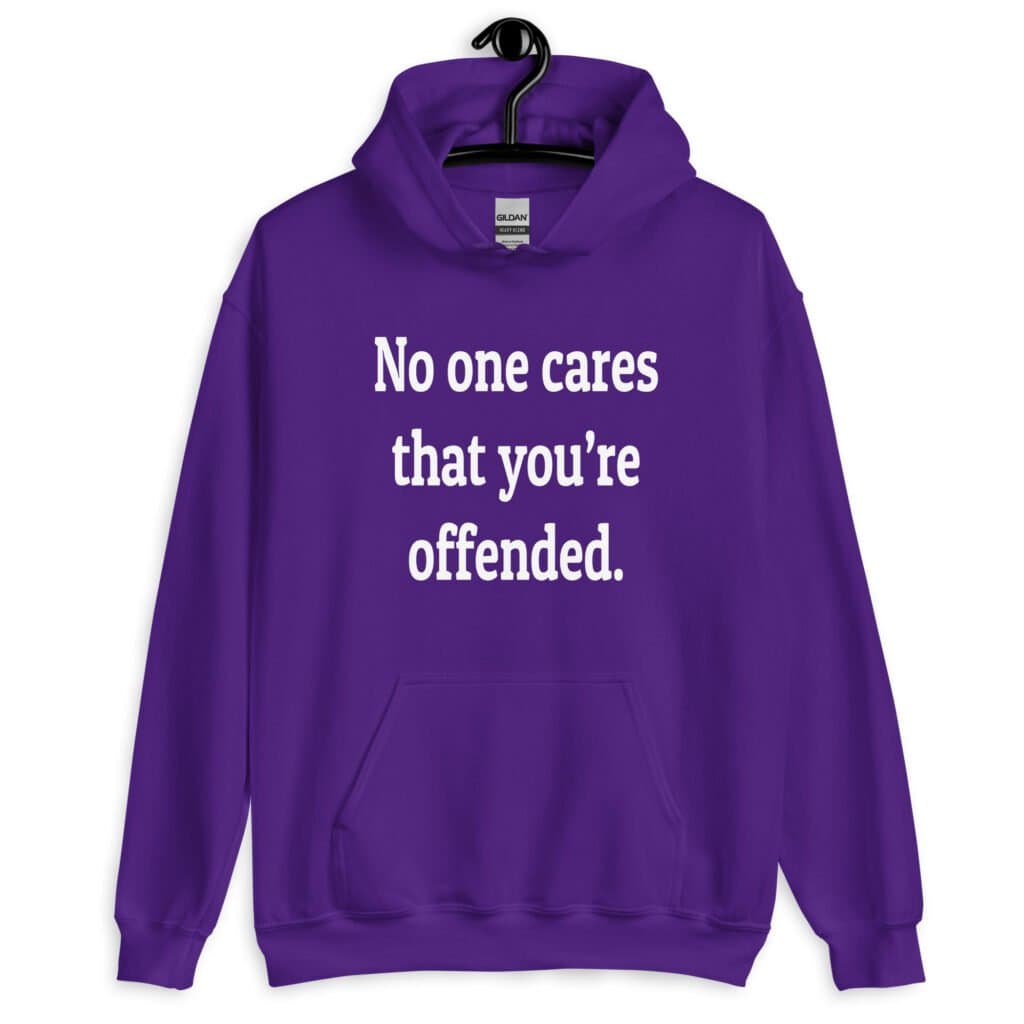 Purple hoodie sweatshirt with the text 'No one cares that you're offended.' printed on the front.