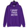 Purple hoodie sweatshirt with the text 'I never finish anyth' printed on the front.