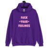 Purple hoodie sweatshirt with the text 'Fuck your feelings' printed on the front in pink. There are cute pink hearts next to the words.