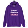 Purple hoodie sweatshirt with the text 'Ask me about my VAGINA' printed on the front.