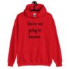 Red hoodie sweatshirt with the text 'You're not going to heaven.' printed on the front.