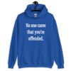 Royal blue hoodie sweatshirt with the text 'No one cares that you're offended.' printed on the front.