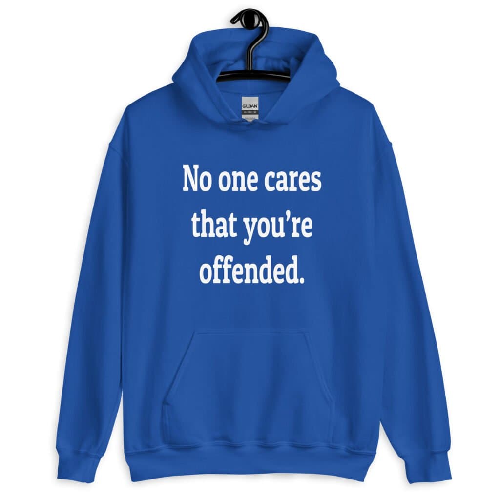 Royal blue hoodie sweatshirt with the text 'No one cares that you're offended.' printed on the front.