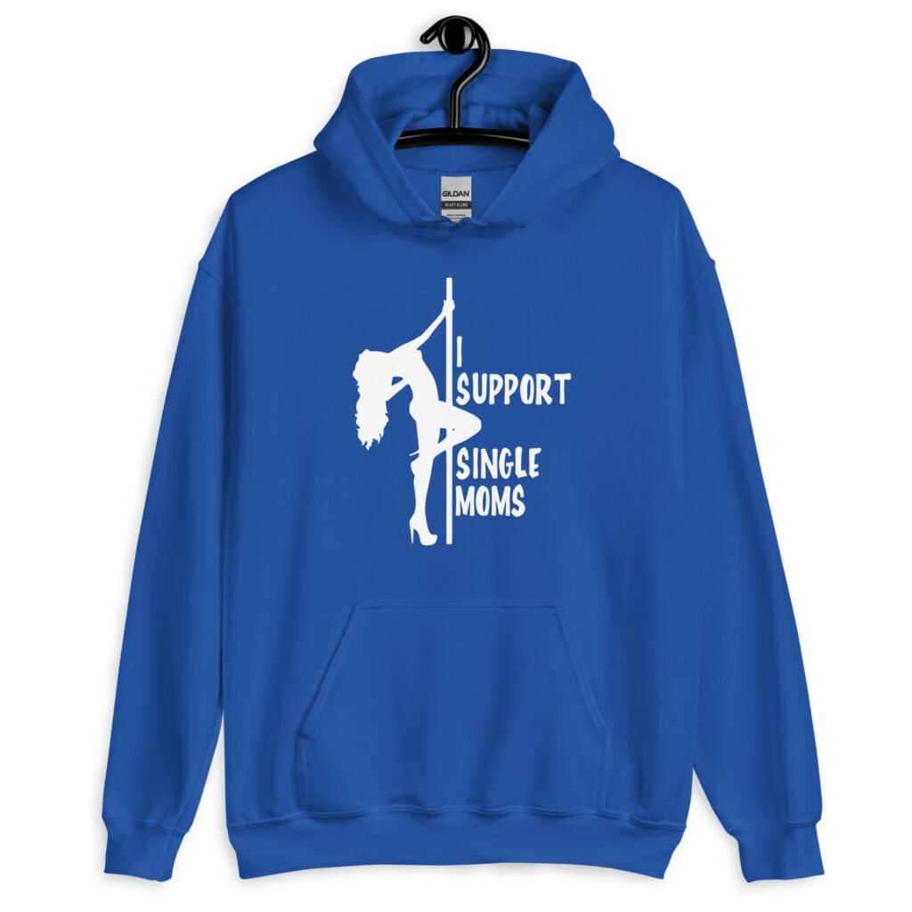 Royal blue stripper humor hoodie sweatshirt with image of pole dancer and the text 'I support single moms' printed on the front.