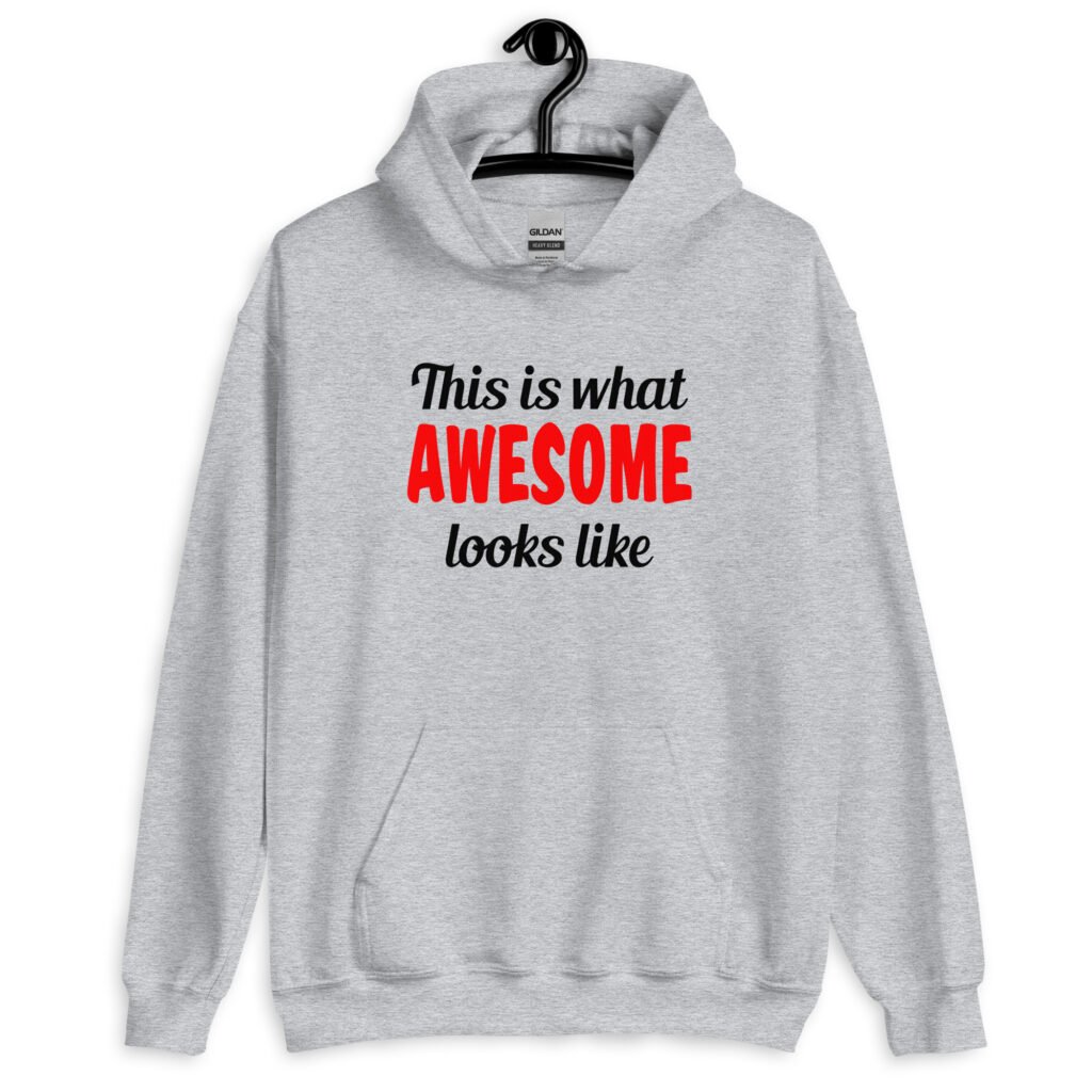 Sport grey hoodie sweatshirt with the text 'This is what AWESOME looks like' printed on the front.