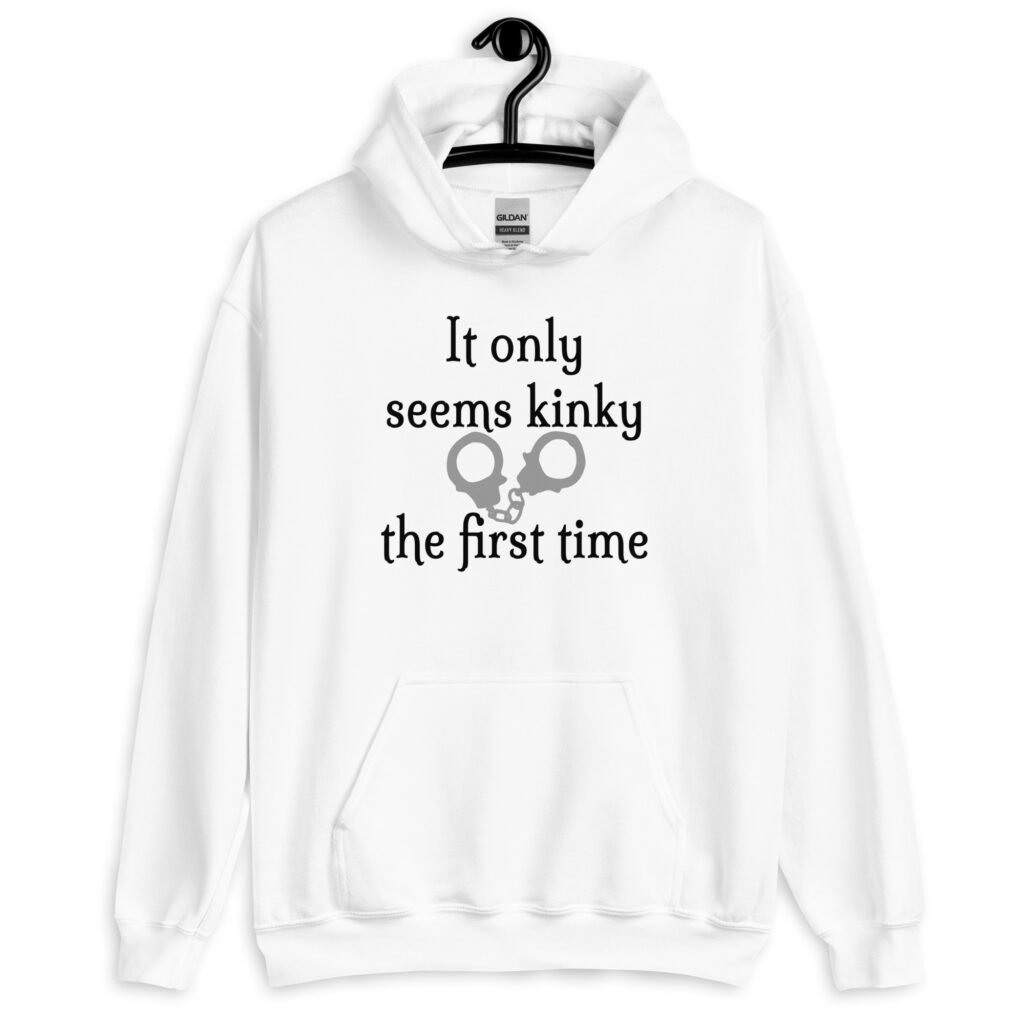 White hoodie sweatshirt with an image of handcuffs and the text 'It only seems kinky the first time' printed on the front.