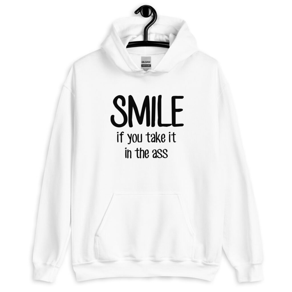 White hoodie sweatshirt with the text 'Smile if you take it in the ass' printed on the front. The word 'smile' is large and the words 'take it in the ass' are much smaller.