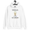 White hoodie sweatshirt with an image of a vanilla ice cream cone and the text 'Vanilla is for ice cream' printed on the front.