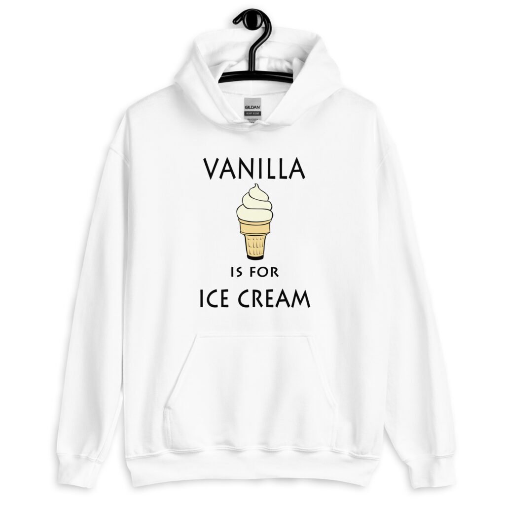 White hoodie sweatshirt with an image of a vanilla ice cream cone and the text 'Vanilla is for ice cream' printed on the front.