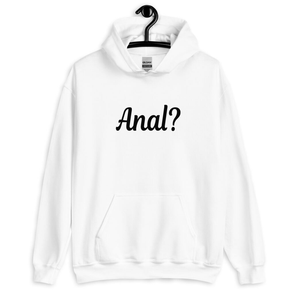 White hoodie sweatshirt that has the text 'Anal?' printed on the front.