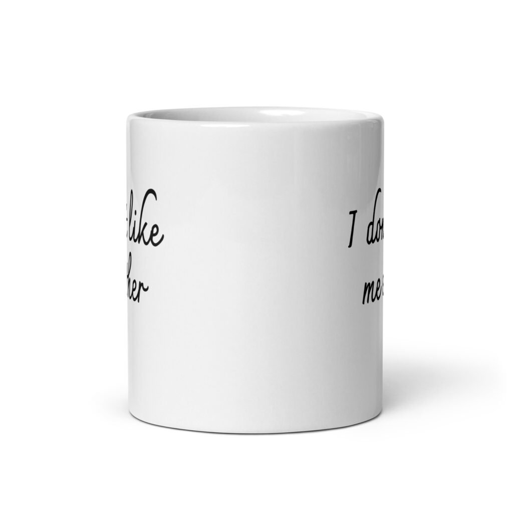 White ceramic coffee mug with the text 'I don't like me either' printed on both sides.