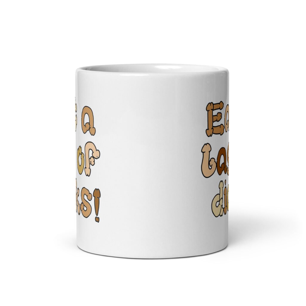 White ceramic coffee mug with the words 'Eat a bag of dicks' printed on both sides. The letters in the words are a penis font and are each a various skin tone.