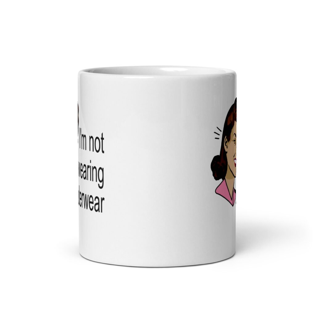 White ceramic coffee mug with an image of a retro woman and the text 'I'm not wearing underwear' printed on both sides.