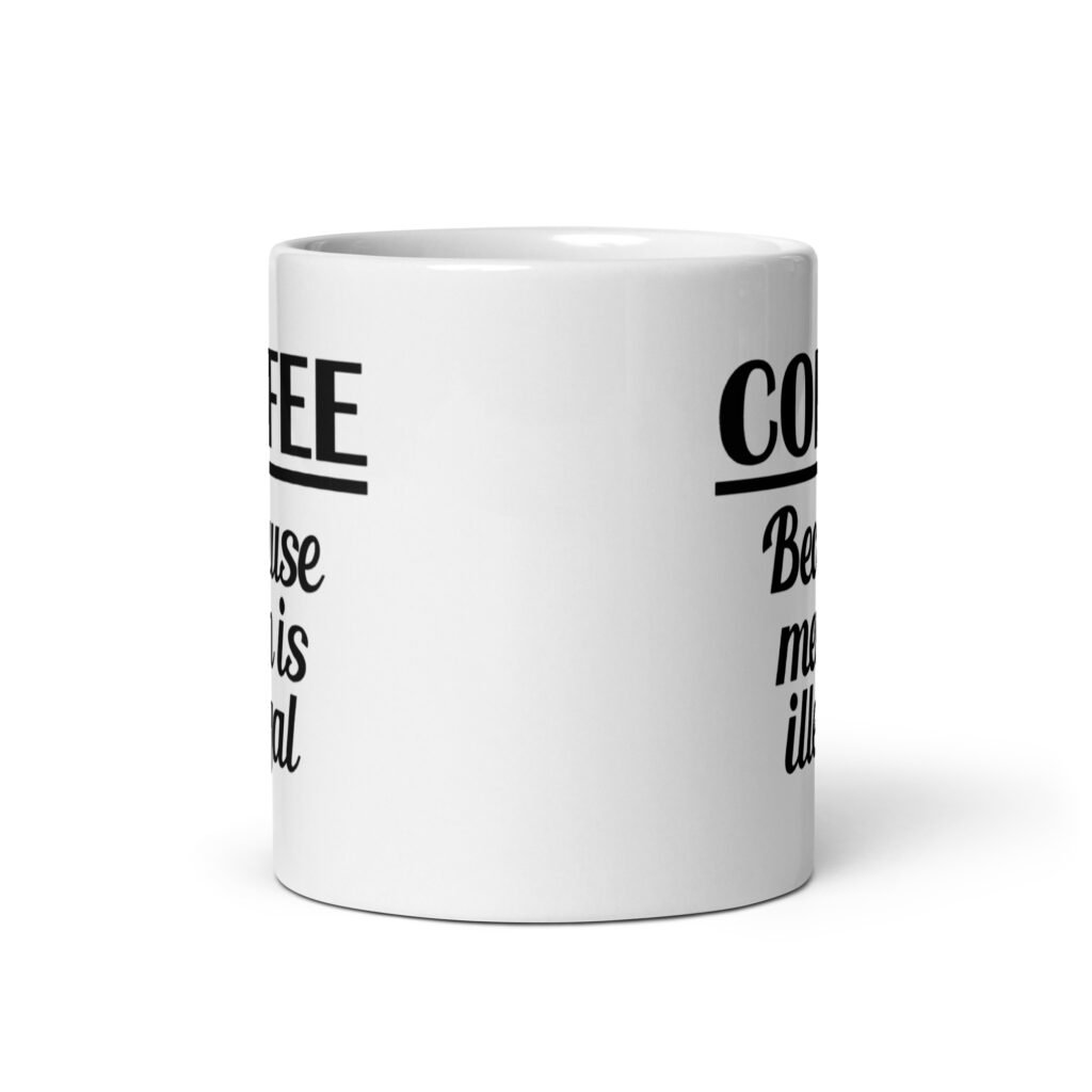 White ceramic coffee mug with the funny text 'Coffee. Because meth is illegal' printed on both sides of the mug.