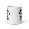 White ceramic coffee mug with the text 'Be fearless. Fart as loud as your anus will allow!' printed on both sides.