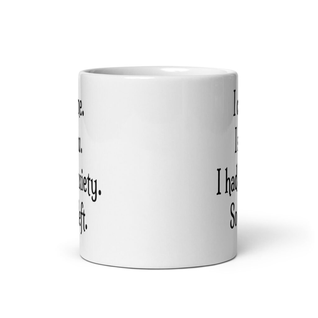 White ceramic coffee mug with the text 'I came. I saw. I had anxiety. So I left.' printed on both sides.