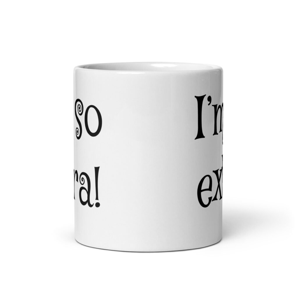 White ceramic coffee mug with the text 'I'm so extra' printed on both sides.