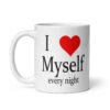 White ceramic coffee mug with the text 'I ❤️ myself every night' printed on both sides.