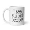 White ceramic coffee mug with the text 'I see stupid people' printed on both sides.