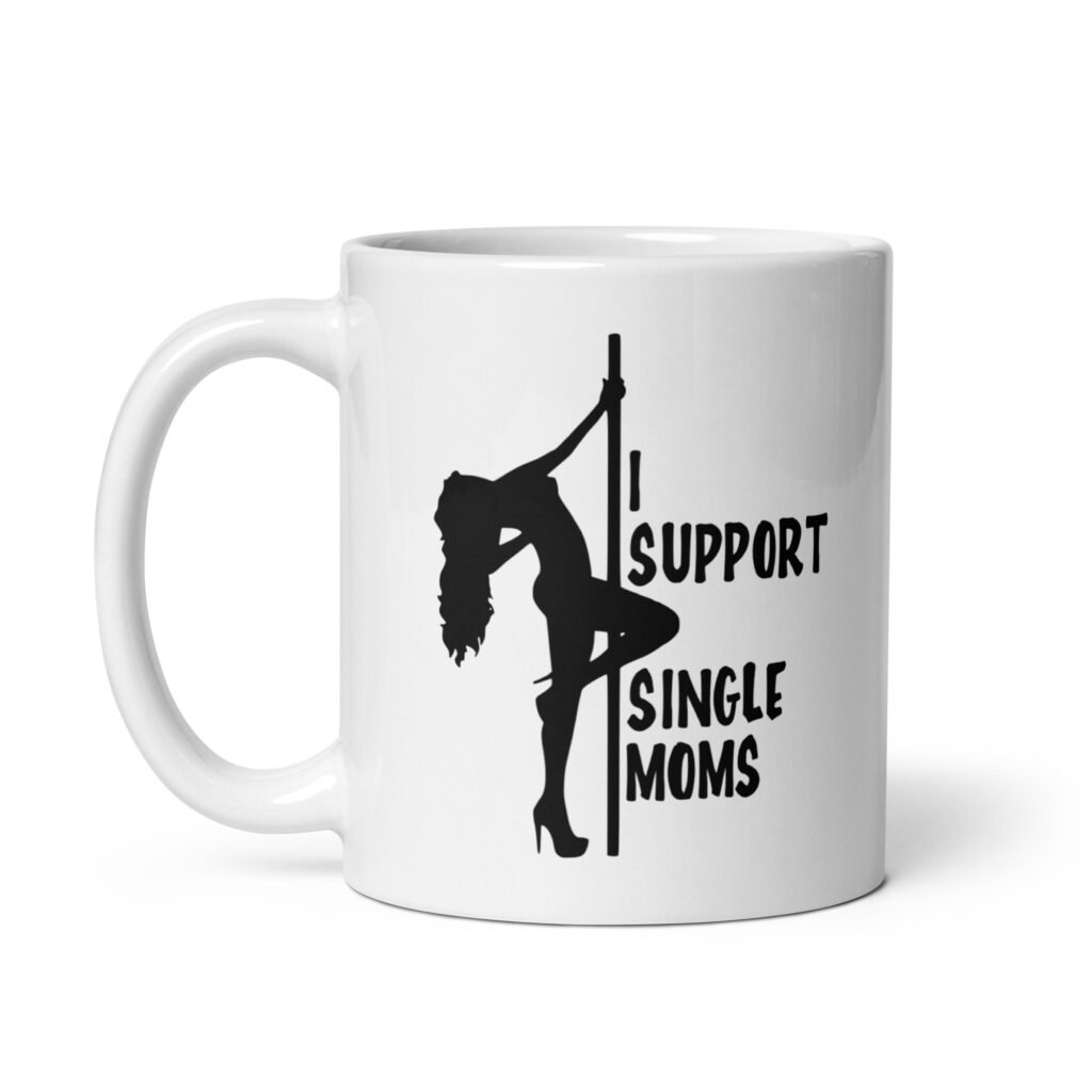 White ceramic stripper humor mug with image of pole dancer and the text 'I support single moms' printed on both sides.