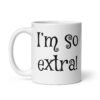 White ceramic coffee mug with the text 'I'm so extra' printed on both sides.