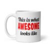 White ceramic coffee mug with the text 'This is what AWESOME looks like' printed on both sides.