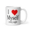 White ceramic coffee mug with the text 'I ❤️ myself every night' printed on both sides.