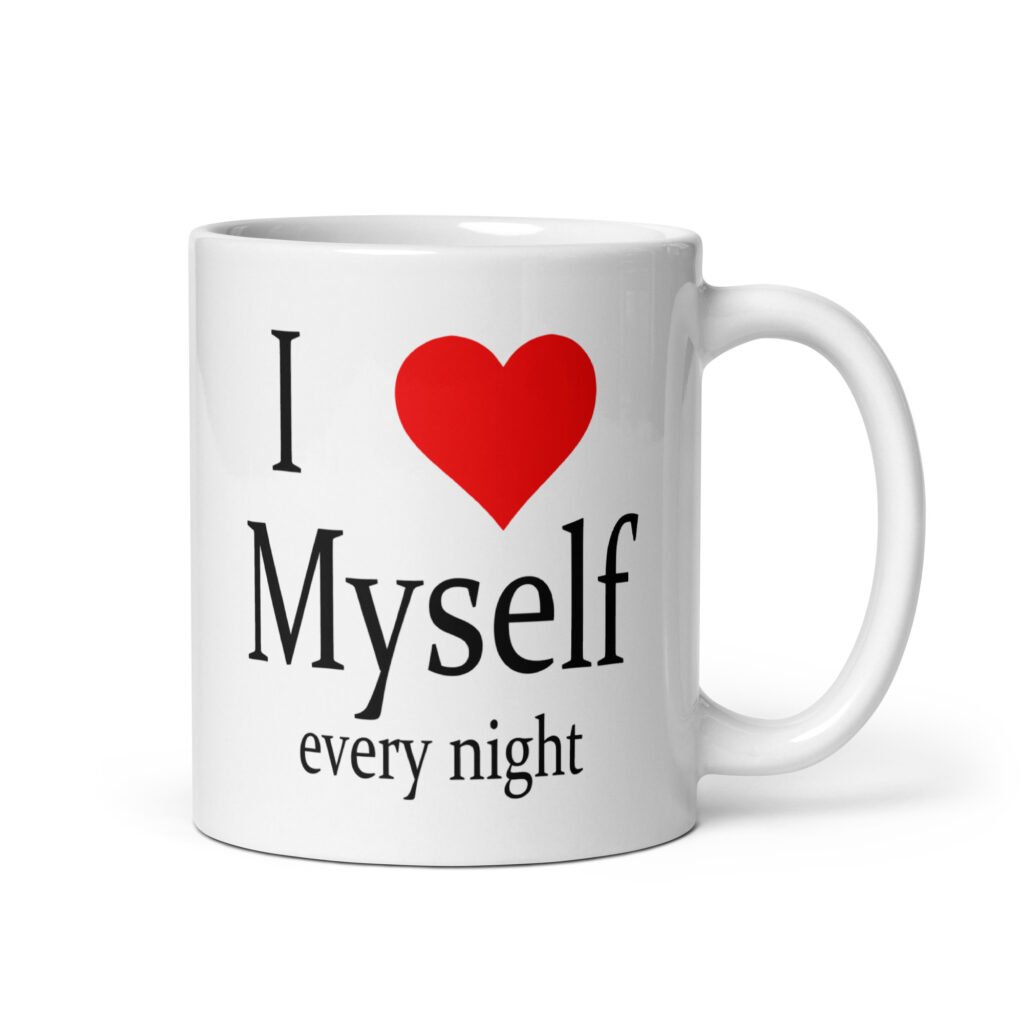 White ceramic coffee mug with the text 'I ❤️ myself every night' printed on both sides.