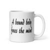 White ceramic coffee mug with the text 'A bound body frees the mind' printed on both sides.