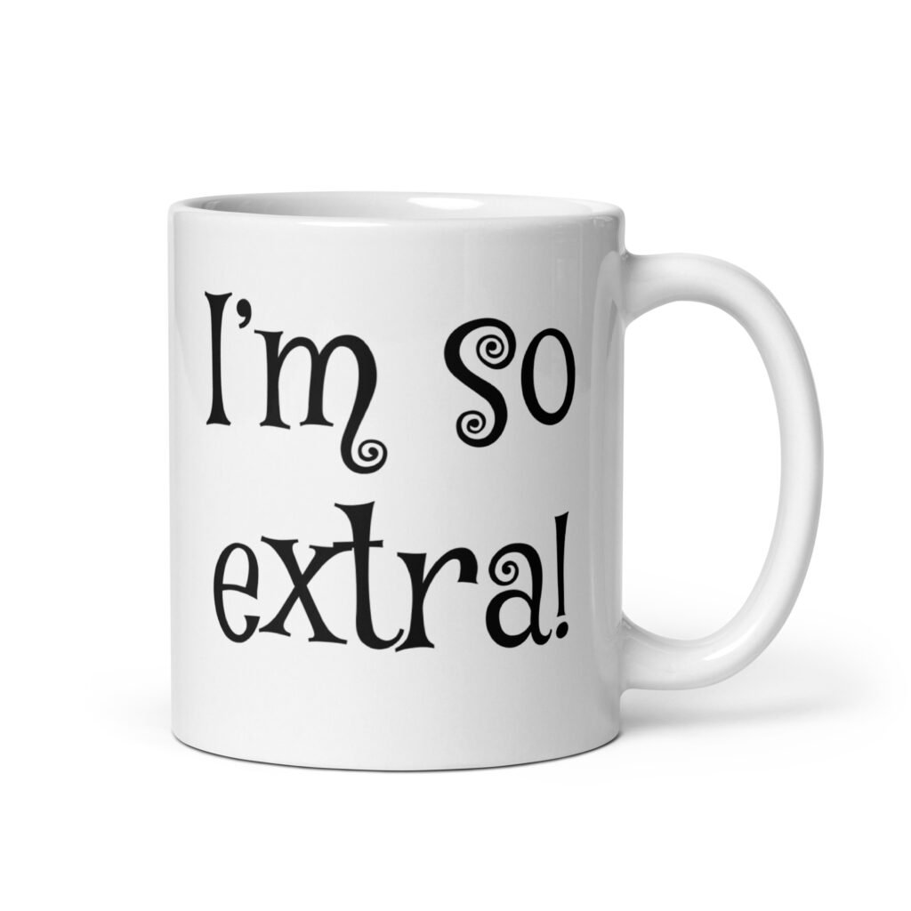 White ceramic coffee mug with the text 'I'm so extra' printed on both sides.