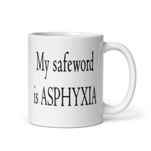 White ceramic coffee mug with the text 'My safeword is asphyxia' printed on both sides.