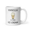 White ceramic coffee mug with an image of a vanilla ice cream cone and the text 'Vanilla is for ice cream' printed on both sides.