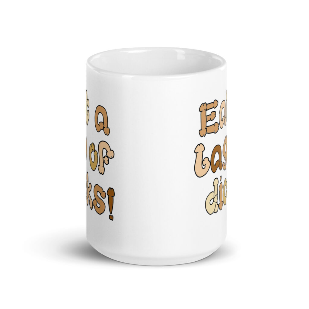 White ceramic coffee mug with the words 'Eat a bag of dicks' printed on both sides. The letters in the words are a penis font and are each a various skin tone.