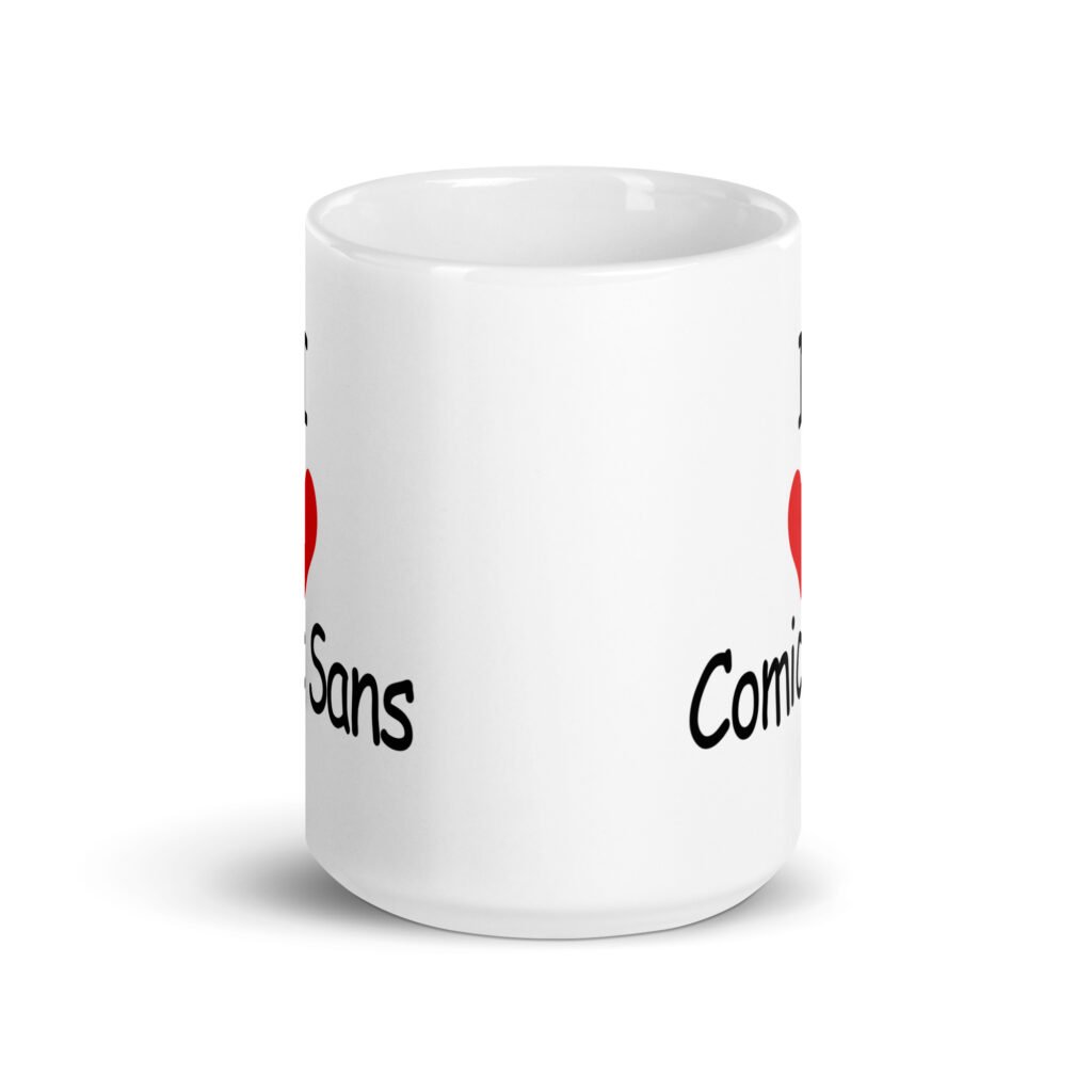 White ceramic mug with the text 'I ❤️Comic Sans' printed on both sides.