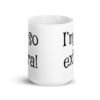 White ceramic coffee mug with the text 'I'm so extra' printed on both sides.